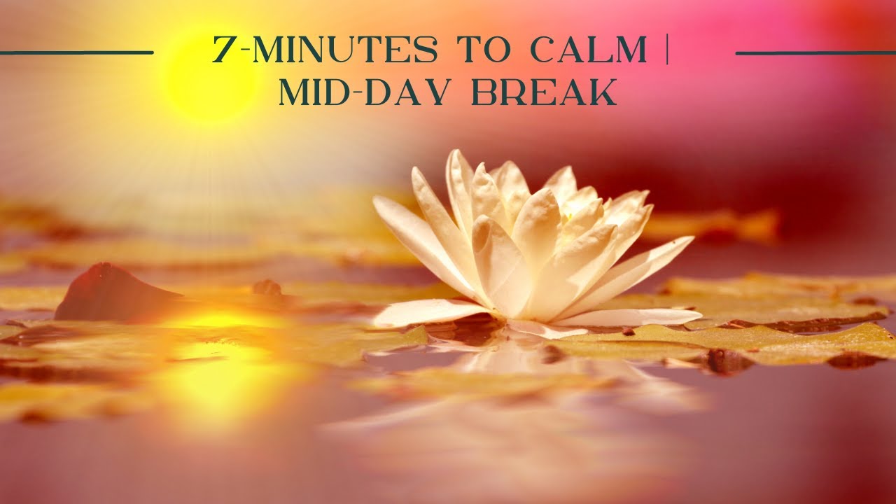 7-Minutes to Calm |  Mid-Day Break | De-Stress Meditation