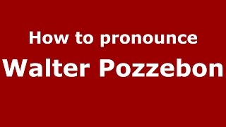 How to pronounce Walter Pozzebon