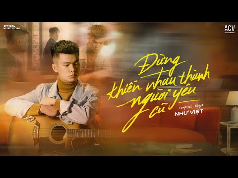 ĐỪNG KHIẾN NHAU THÀNH NGƯỜI YÊU CŨ - NHƯ VIỆT | OFFICIAL MUSIC VIDEO