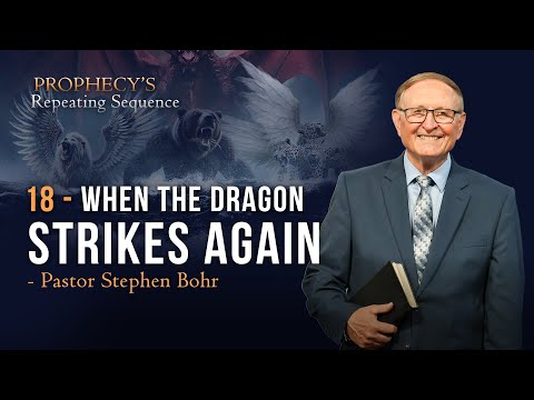 18. When the Dragon Strikes Again – Stephen Bohr || Anchor: Prophecy’s Repeating