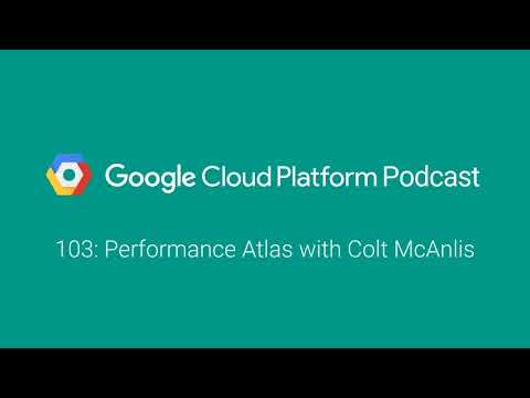 Performance Atlas with Colt McAnlis: GCPPodcast 103 - YouTube