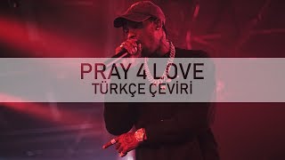 Travis Scott - Pray 4 Love (feat. The Weeknd) [Türkçe Altyazılı]