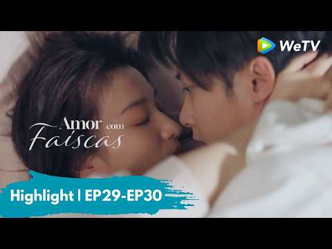 Highlight EP29-EP30 | Amor com Faíscas | Love Has Fireworks | Tan Jianci, Wang Churan | WeTV