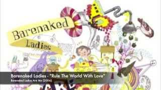 Barenaked Ladies - Rule The World With Love