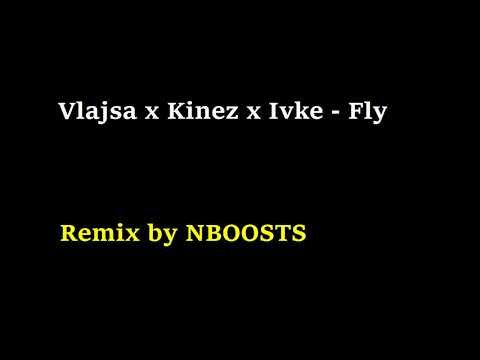 Vlajsa X Kinez X Ivke   Fly | Remix by NBOOSTS