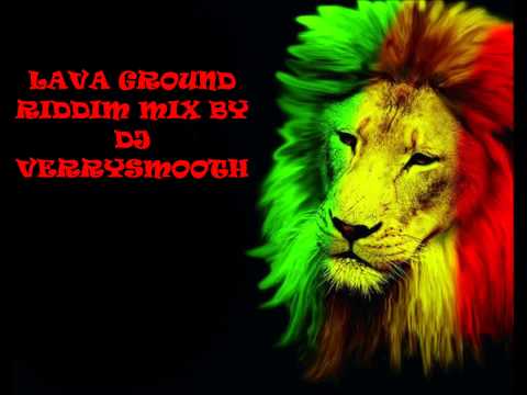LAVA GROUND RIDDIM MIX BY DJ VERRYSMOOTH