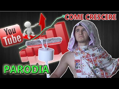 COME CRESCERE SU YOUTUBE IN 5 MODI [PARODIA]