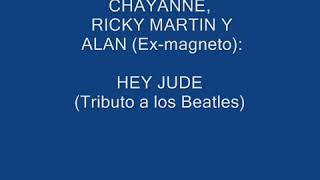 Chayanne, Ricky Martin y Alan (Ex-magneto): HEY JUDE (Tributo a los Beatles)