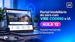 Aula 12 – Implementando o backend | Portal Imobiliário do zero com Vibe Coding e IA | Prime Cursos