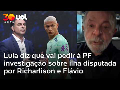 Lula diz que vai pedir à PF investigação sobre ilha disputada por Richarlison e Flávio Bolsonaro
