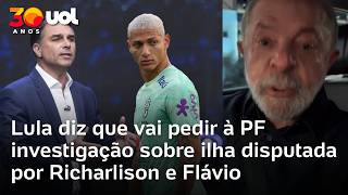 Lula diz que vai pedir à PF investigação sobre ilha disputada por Richarlison e Flávio Bolsonaro