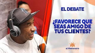 Debate: ¿Favorece que seas AMIGO de tus Clientes? en El Mañanero