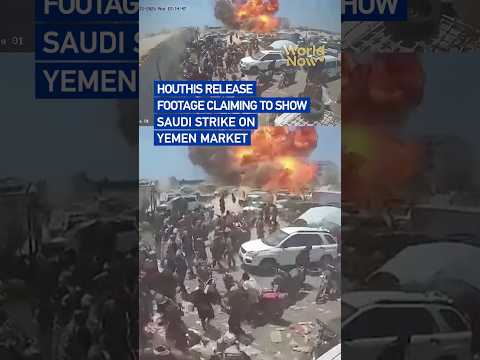 Houthis release footage claiming to show Saudi strike on Yemen market
