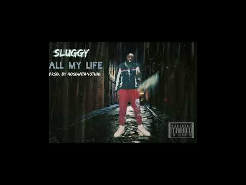 Sluggy - All My Life (Prod.By Hoodwitanotha1)