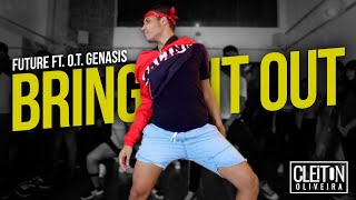 Bring it Out - O.T Genesis, Future  FT. Dj Esco (COREOGRAFIA) Cleiton Oliveira / IG: @CLEITONRIOSWAG