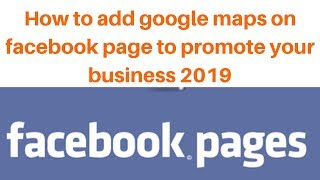How to add google maps on facebook page to promote your business 2019