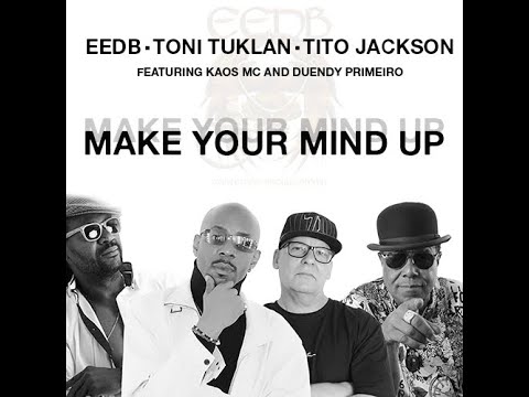 Make Your Mind Up - Eedb, Toni Tuklan Tito Jackson Feat Kaos Mc & Duendy Primeiro