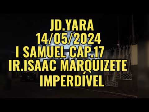 CCB PALAVRA 14/05/2024 JARDIM YARA VILA FORMOSA I SAMUEL CAPITULO 17 IR.ISAAC MARQUIZETE