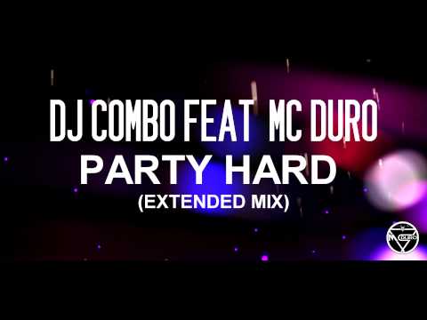 DJ COMBO FT MC DURO - PARTY HARD (EXTENDED MIX)