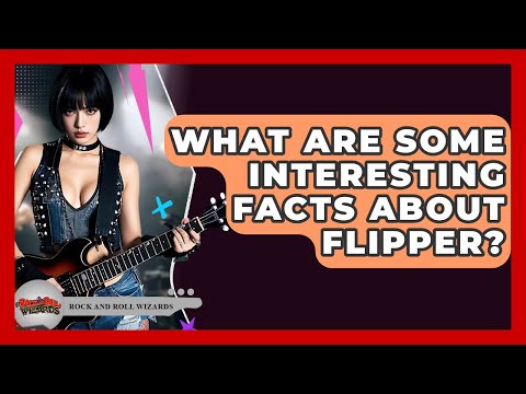What Are Some Interesting Facts About Flipper? - Rock and Roll Wizards