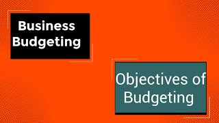 Objectives of Budgeting | Business Budgeting