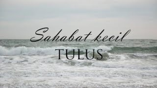 Download lagu Sahabat kecil - Tulus | lirik lagu mp3