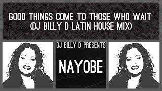 Nayobe - Good Things Come to Those Who Wait (DJ Billy D Latin House Mix)