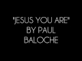 "Jesus You Are" - Paul Baloche