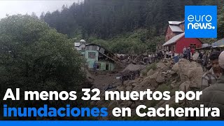 Al menos 32 muertos por inundaciones en las montañas de Cachemira