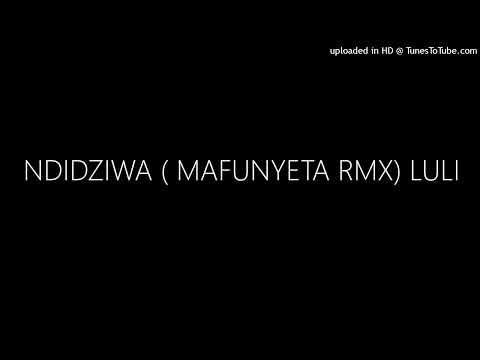 NDIDZIWA ( MAFUNYETA RMX) LULI