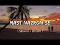 Mast Nazron Se - Lofi (Slowed + Reverb) | Jubin Nautiyal | SR Lofi