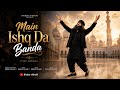 Main Ishq Da Banda Official Song Ishq Da Sagar Sufi Qawwali Song 2026