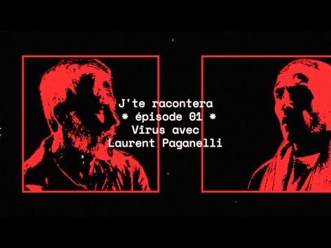 J'TE RACONTERA - ÉPISODE #1 - VÎRUS avec LAURENT PAGANELLI
