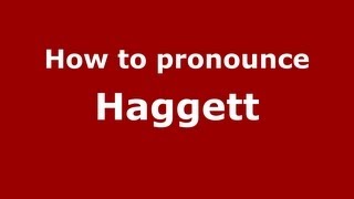 How to pronounce Haggett