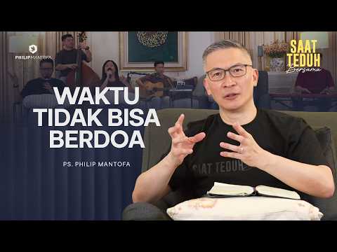 WAKTU TIDAK BISA BERDOA - Saat Teduh Bersama | 18 Feb 2026 (Official Philip Mantofa)