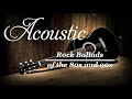 Acoustic Rock Ballads Of The 80s and 90s - Best Rock Music Of All Time