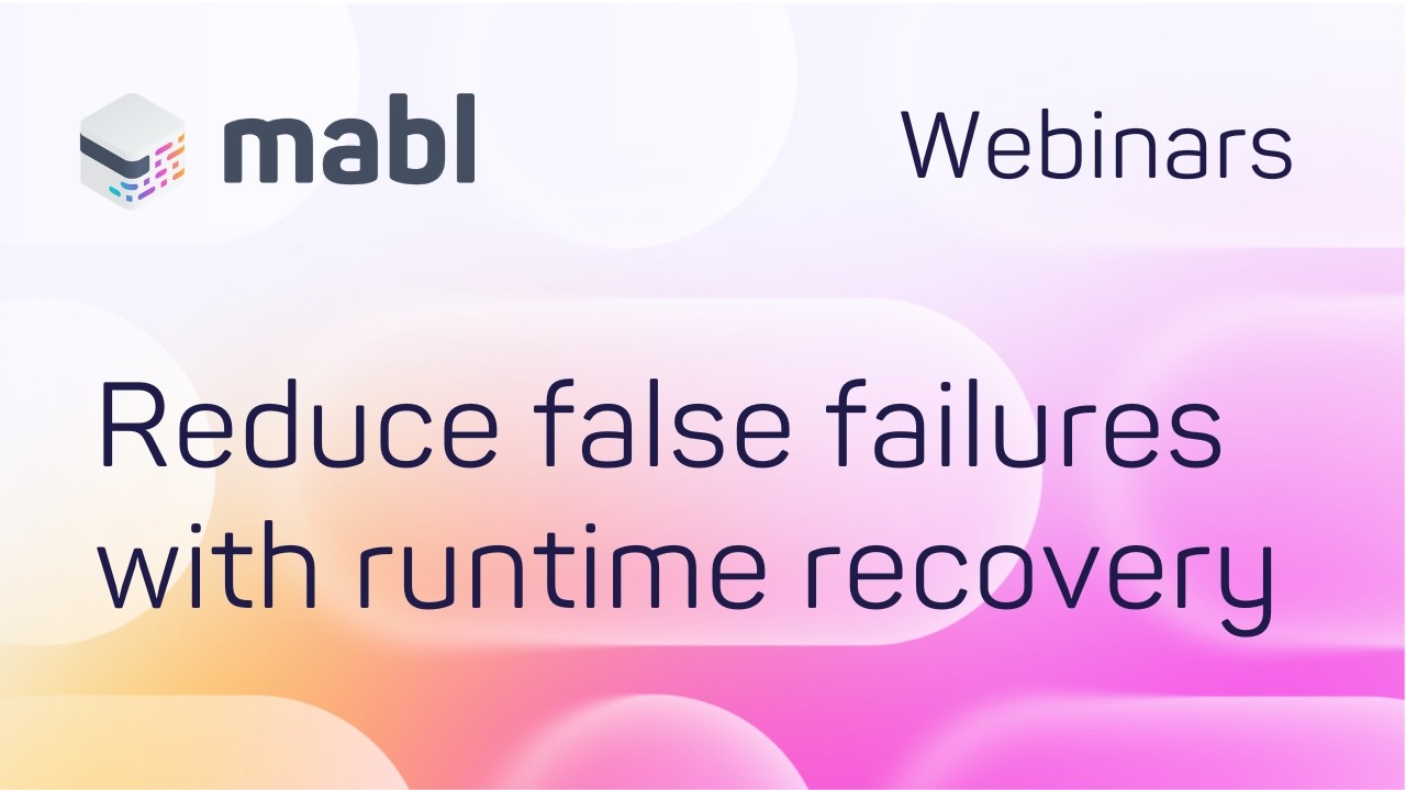 mabl's Runtime recovery: Stop false failures before they reach your results video thumbnail