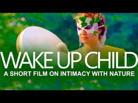 WAKE UP CHILD - A Short Film on Intimacy with Nature