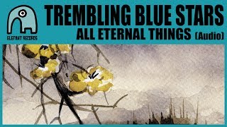 TREMBLING BLUE STARS - All Eternal Things [Audio]