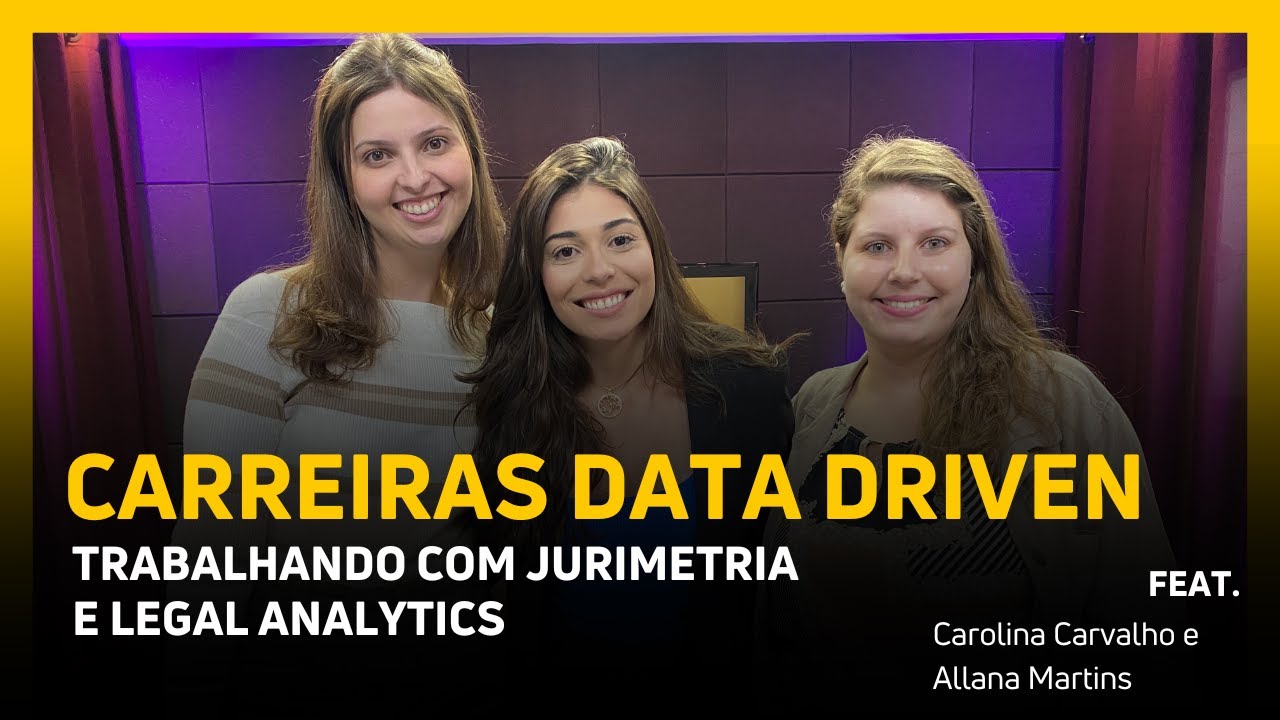 CARREIRAS DATA DRIVEN: TRABALHANDO COM JURIMETRIA E LEGAL ANALYTICS | NATRILHACAST #05