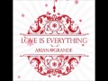 Love Is Everything Ariana Grande