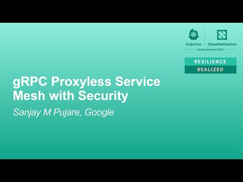 gRPC Proxyless Service Mesh with Security - Sanjay M Pujare, Google