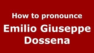 How to pronounce Emilio Giuseppe Dossena