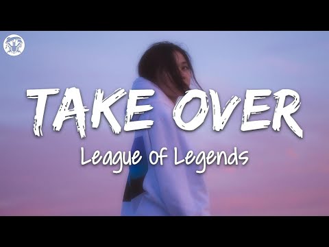 League of Legends - Take Over (Lyrics) (ft. Jeremy McKinnon, MAX, Henry)