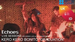 ECHOES &quot;LIVE&quot; SESSIONS : KERO KERO BONITO &quot;GRADUATION&quot; (Recorded live from The Goods Diner•)