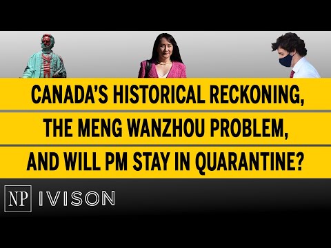 Canada’s historical reckoning, the Meng Wanzhou problem, and will PM stay in quarantine? Ep11