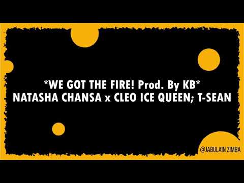Natasha Chansa ft Cleo Ice Queen & T-Sean  - We Got The Fire LYRIC VIDEO