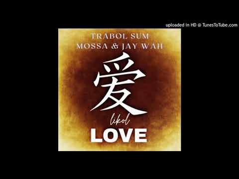 Trabol Sum X Mossa X Jay Wah- LIKOL LOVE (Audio)2021