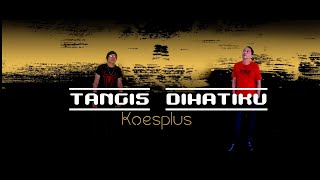Download lagu TANGIS DIHATIKU - Koesplus - COVER by Lonny & Ekhong mp3