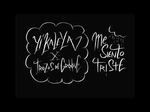 YI KALEYA X TROZOS DE GROOVE   triste
